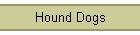 Hound Dogs