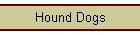 Hound Dogs